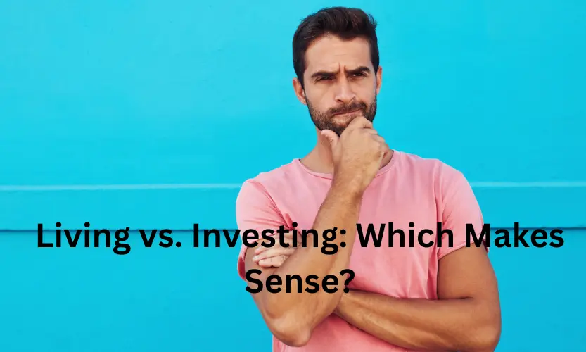 living vs. investing: which makes sense?