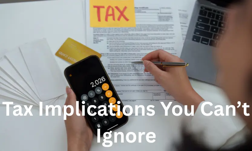 tax implications you can’t ignore