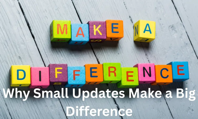 why small updates make a big difference