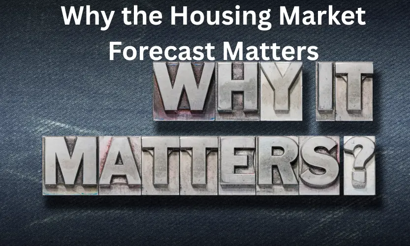 why the housing market forecast matters